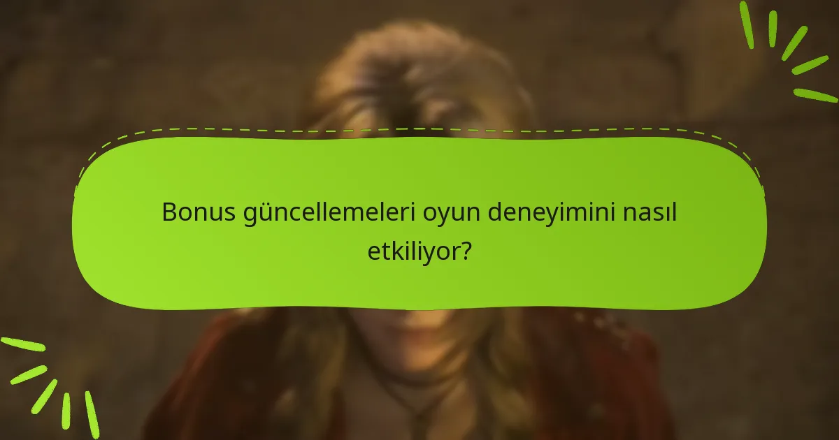 Bonus güncellemeleri oyun deneyimini nasıl etkiliyor?