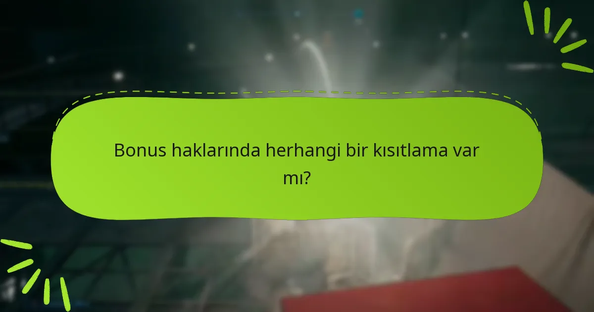 Bonus haklarında herhangi bir kısıtlama var mı?