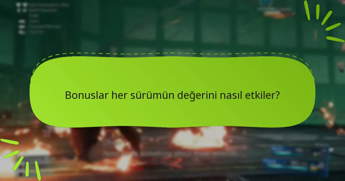 Bonuslar her sürümün değerini nasıl etkiler?