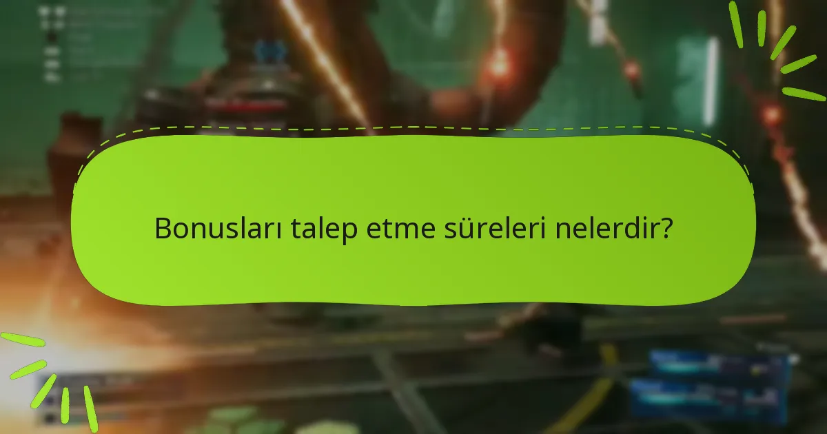 Bonusları talep etme süreleri nelerdir?
