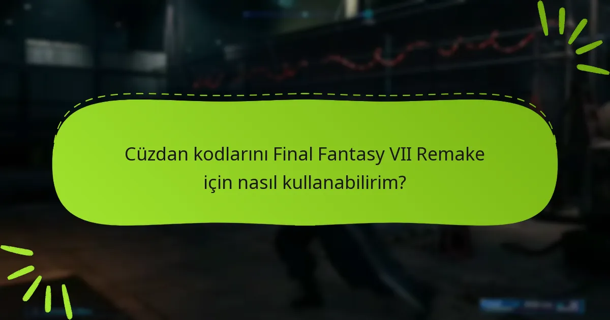 Cüzdan kodlarını Final Fantasy VII Remake için nasıl kullanabilirim?