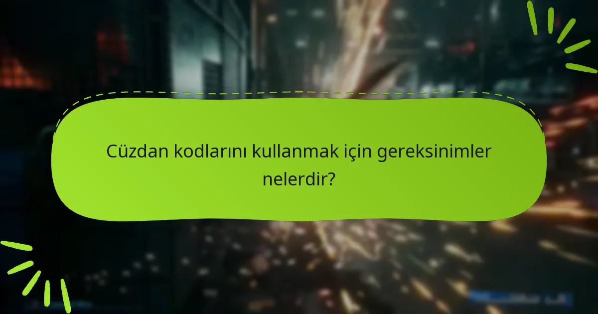 Cüzdan kodlarını kullanmak için gereksinimler nelerdir?