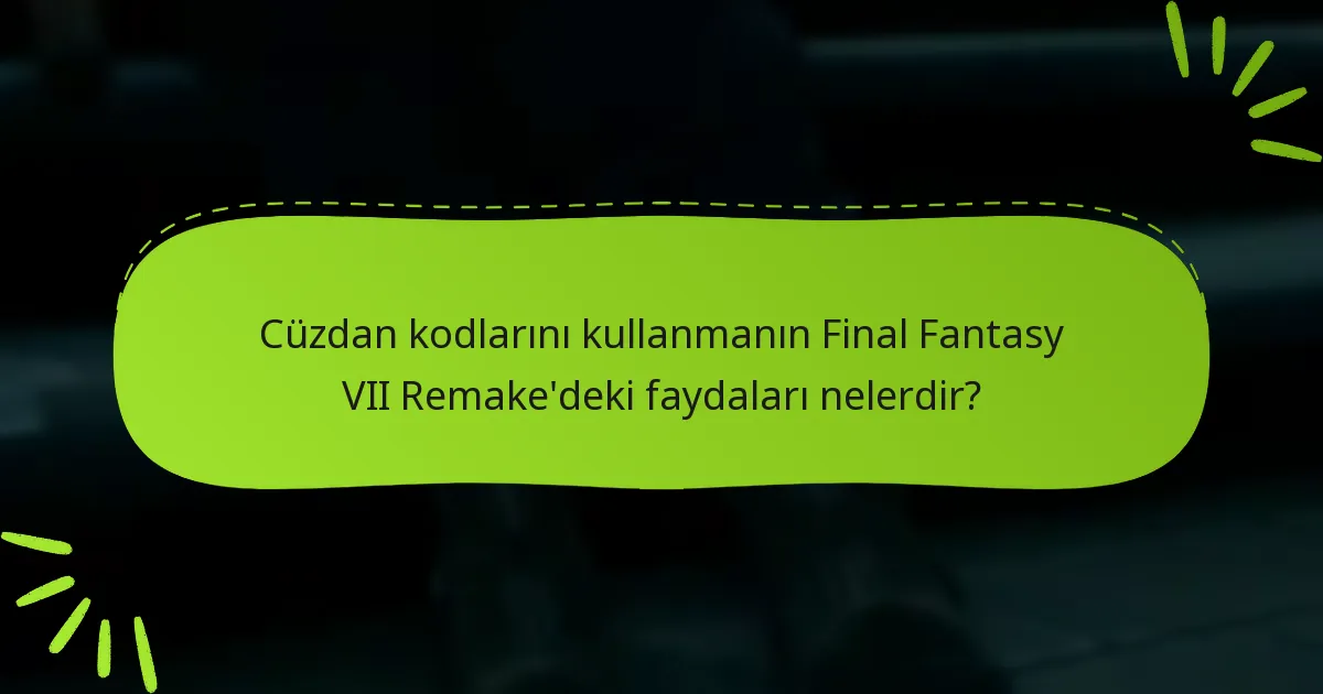Cüzdan kodlarını Final Fantasy VII Remake için nereden alabilirim?
