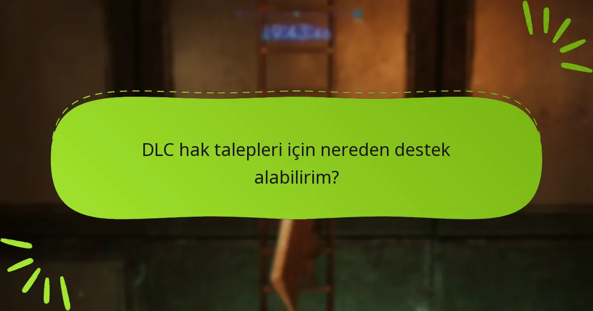DLC hak sorunlarını gidermek için hangi adımları atmalıyım?