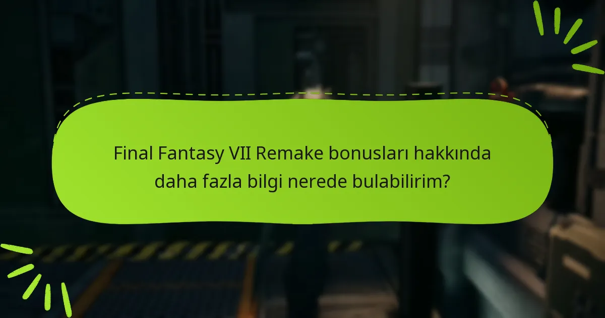 Final Fantasy VII Remake için sürüm bonuslarımı nasıl talep edebilirim?