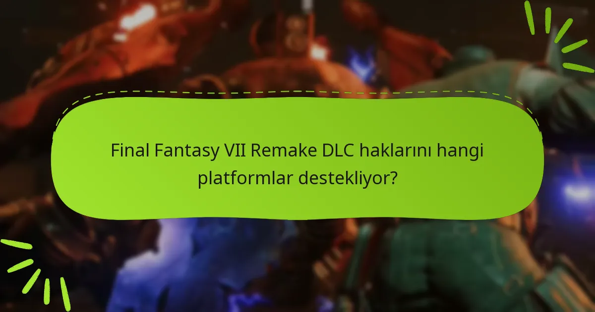 DLC hakları Final Fantasy VII Remake’deki oyun deneyimini nasıl etkiler?