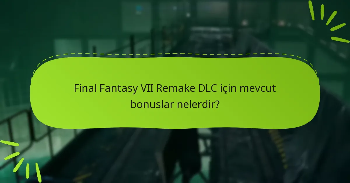 Final Fantasy VII Remake için DLC teklifleri arasındaki farklar nelerdir?