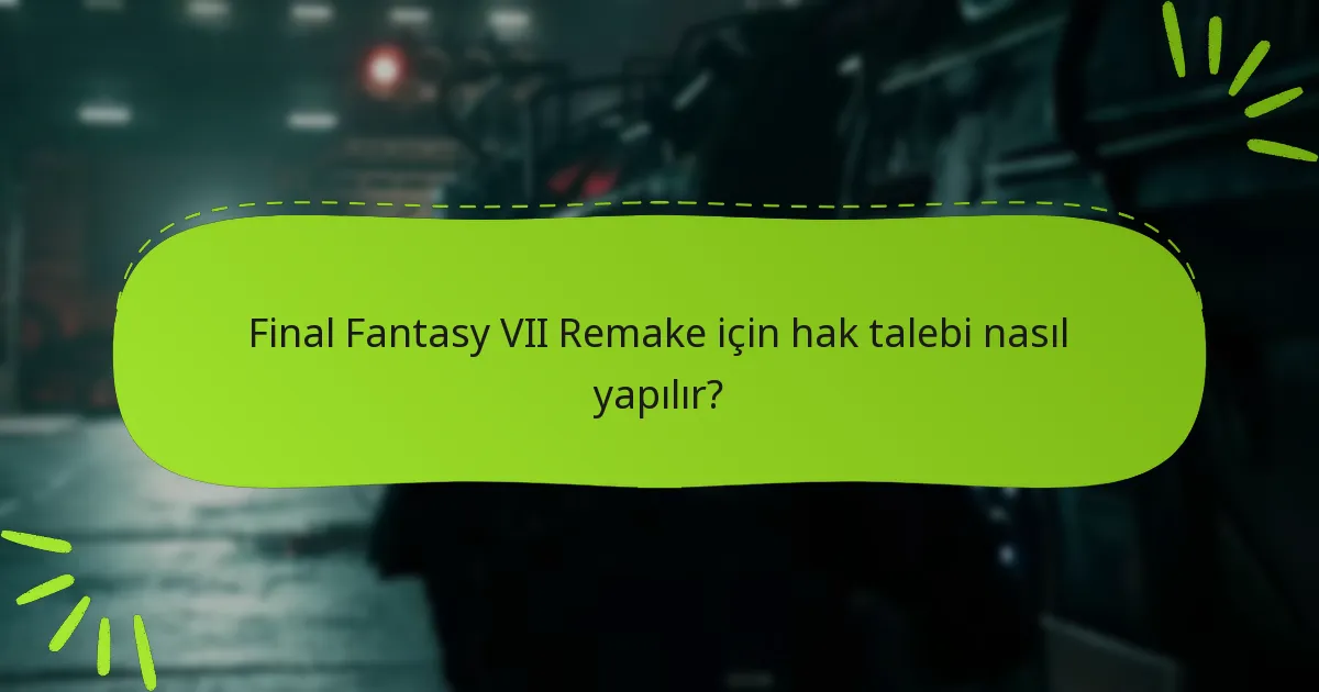 Final Fantasy VII Remake için hak talebi nasıl yapılır?