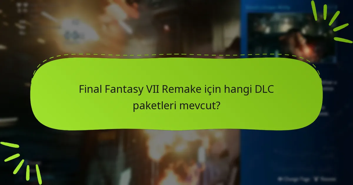 Final Fantasy VII Remake için hangi DLC paketleri mevcut?