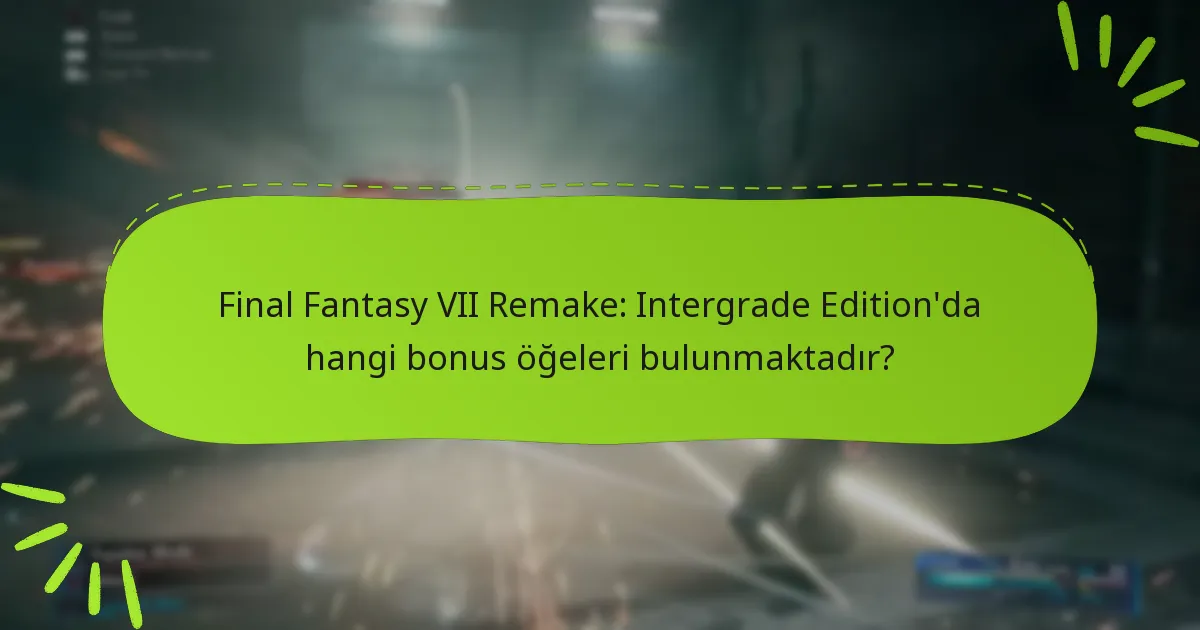 Intergrade Edition, Final Fantasy VII Remake’in diğer sürümleriyle nasıl karşılaştırılır?