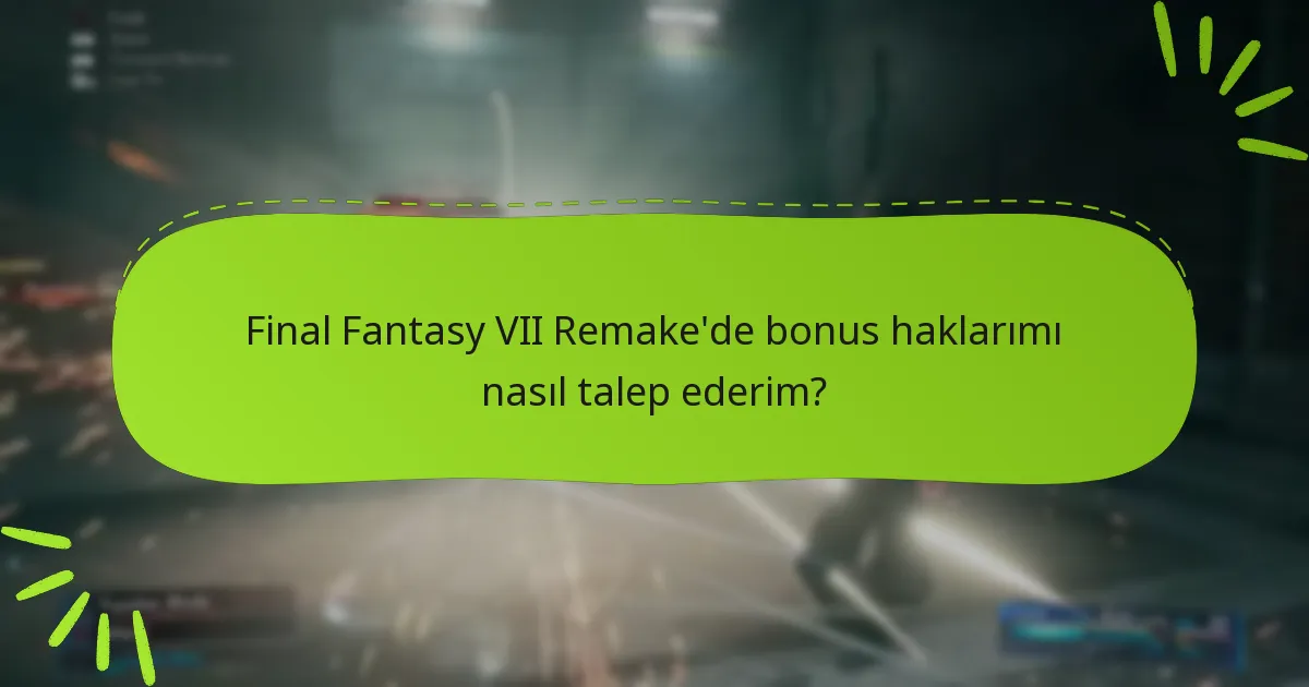 Final Fantasy VII Remake’in farklı sürümleri arasındaki bonus hakları nasıl karşılaştırılır?