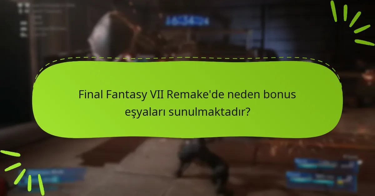 Final Fantasy VII Remake’de neden bonus eşyaları sunulmaktadır?