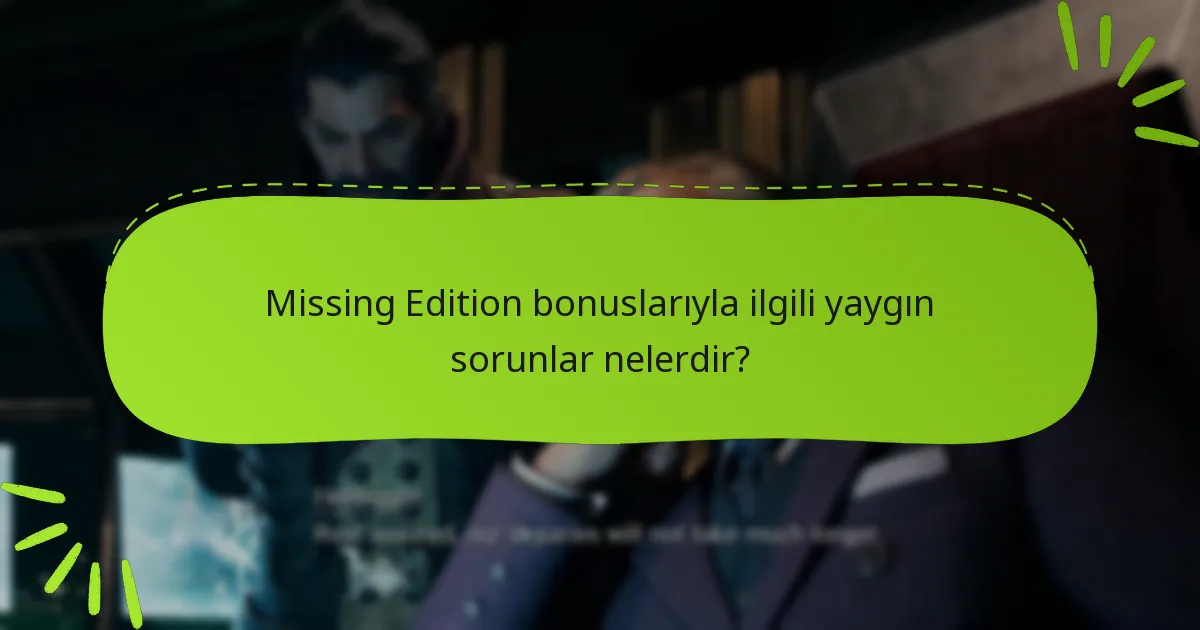Missing Edition’a özel hangi bonuslar var?