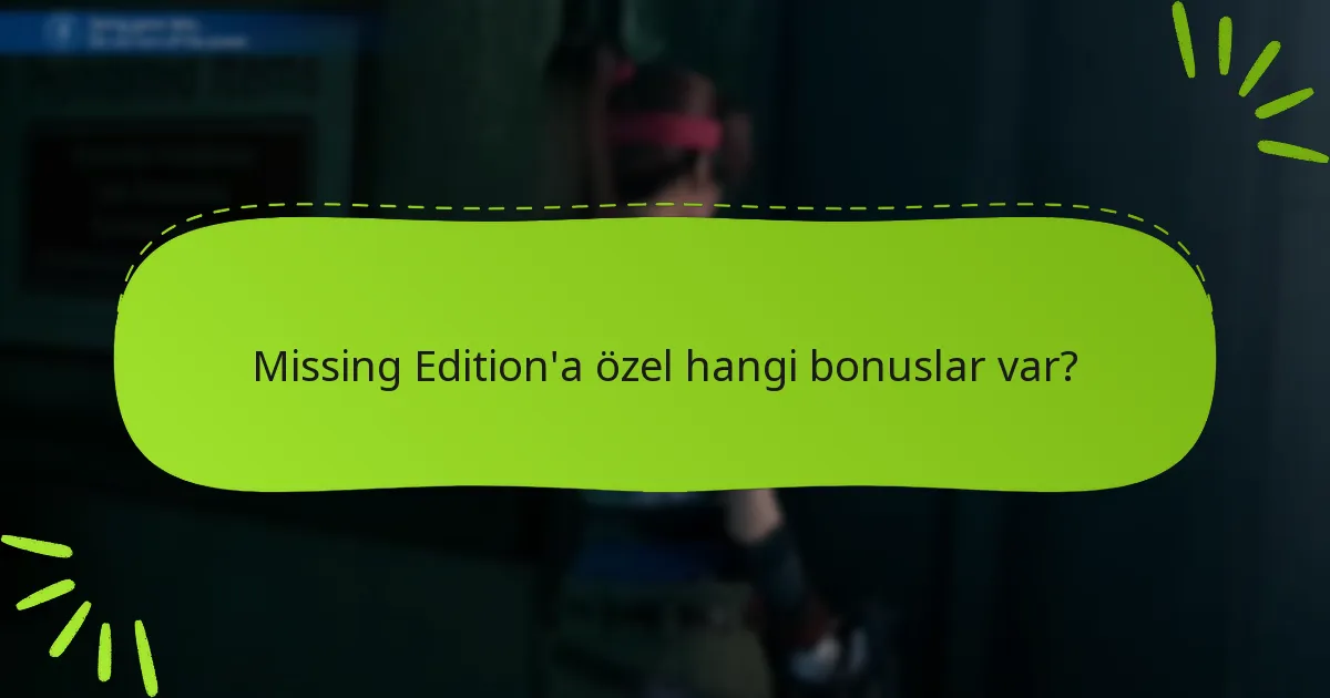 Missing Edition bonuslarıyla ilgili yaygın sorunlar nelerdir?