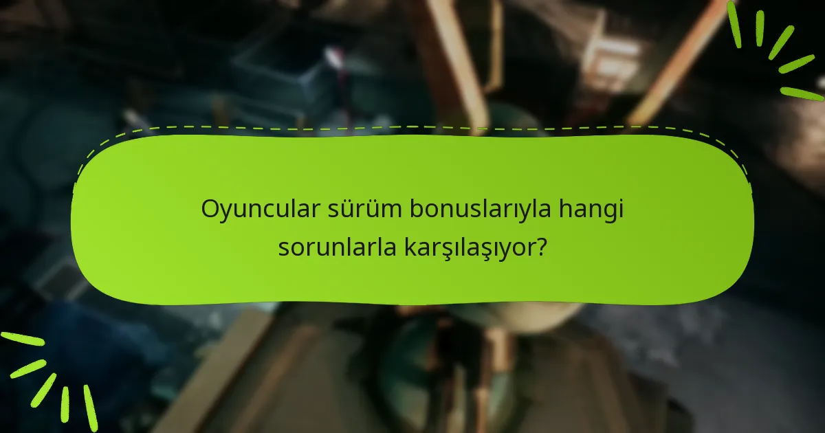 Sürüm bonusları oyun deneyimini nasıl etkiler?