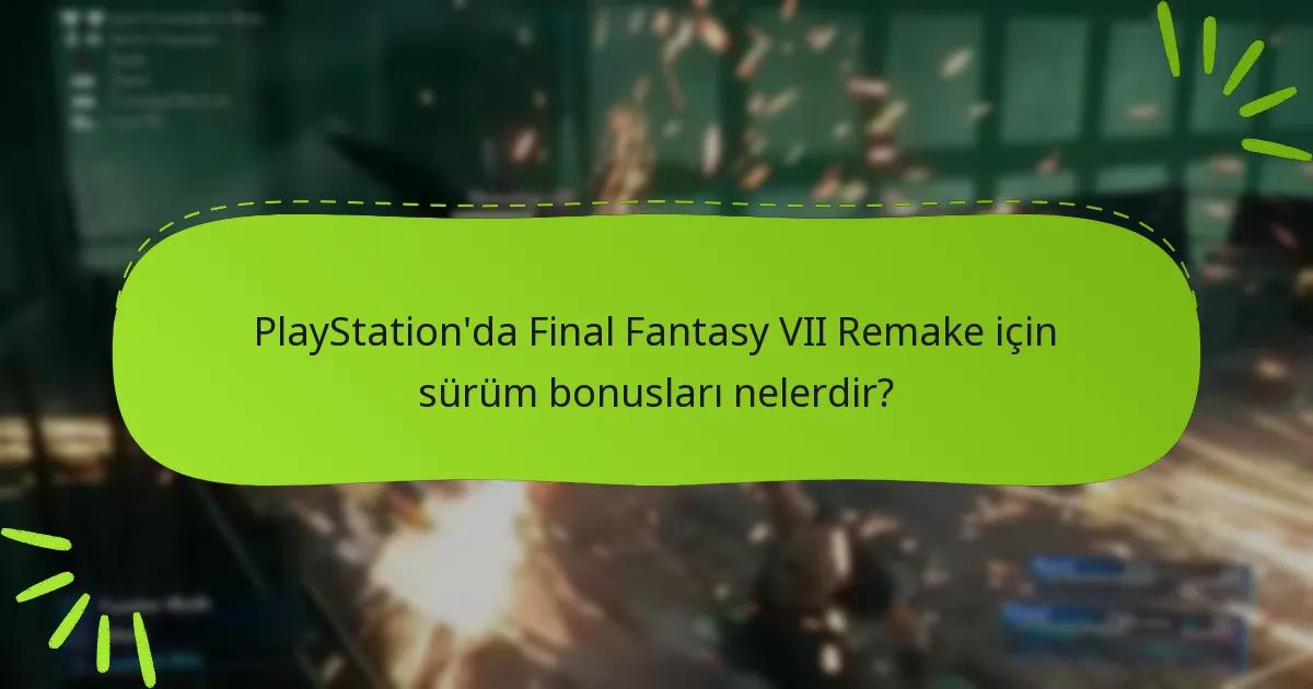 Final Fantasy VII Remake sürümlerini bonuslarla nereden satın alabilirim?